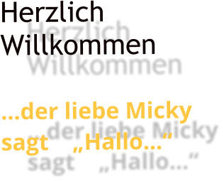 Herzlich Willkommen  …der liebe Micky sagt    „Hallo…“